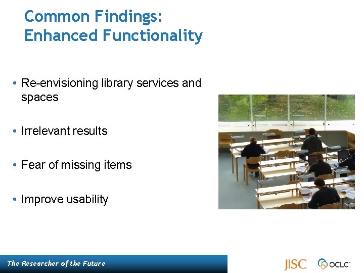 Common Findings: Enhanced Functionality • Re-envisioning library services and spaces • Irrelevant results •