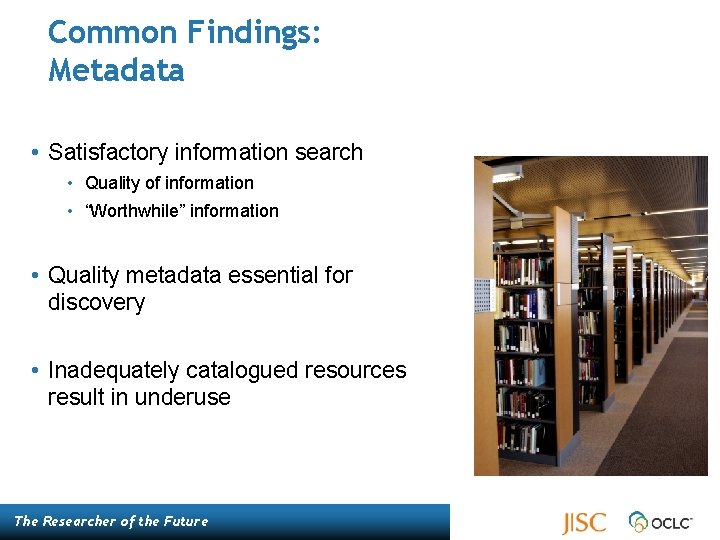 Common Findings: Metadata • Satisfactory information search • Quality of information • “Worthwhile” information