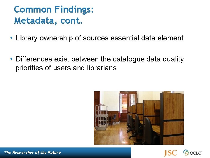 Common Findings: Metadata, cont. • Library ownership of sources essential data element • Differences