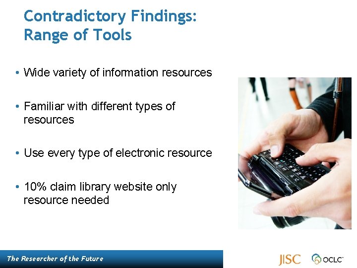 Contradictory Findings: Range of Tools • Wide variety of information resources • Familiar with