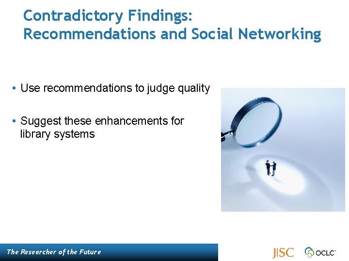 Contradictory Findings: Recommendations and Social Networking • Use recommendations to judge quality • Suggest