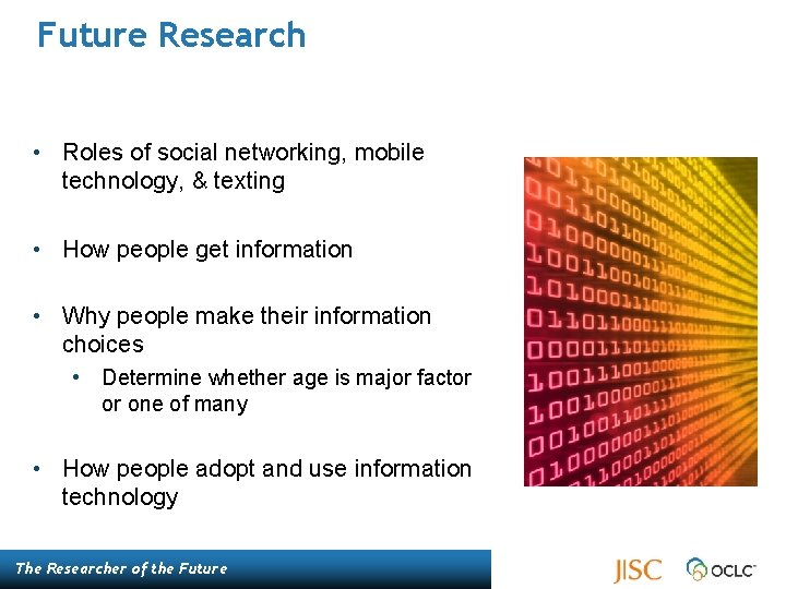 Future Research • Roles of social networking, mobile technology, & texting • How people