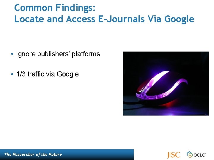 Common Findings: Locate and Access E-Journals Via Google • Ignore publishers’ platforms • 1/3