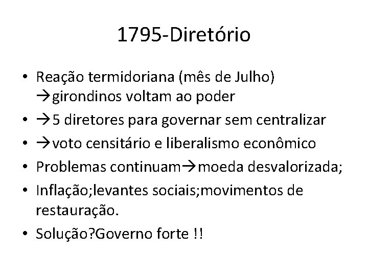 1795 -Diretório • Reação termidoriana (mês de Julho) girondinos voltam ao poder • 5