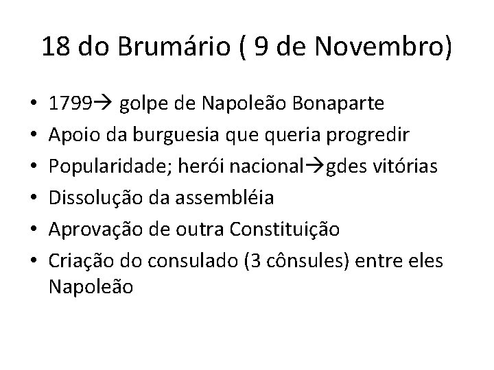 18 do Brumário ( 9 de Novembro) • • • 1799 golpe de Napoleão