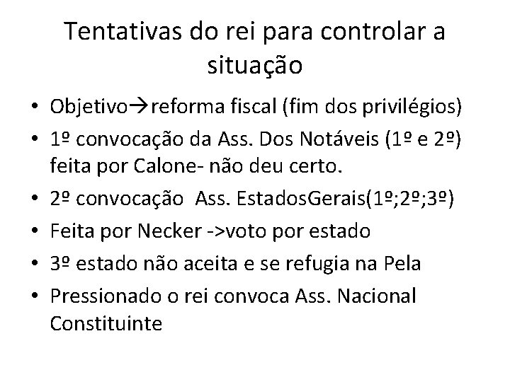 Tentativas do rei para controlar a situação • Objetivo reforma fiscal (fim dos privilégios)