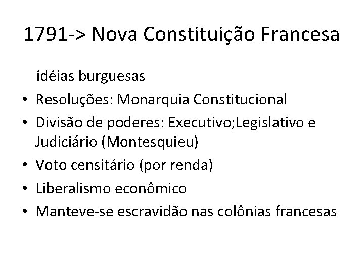 1791 -> Nova Constituição Francesa • • • idéias burguesas Resoluções: Monarquia Constitucional Divisão