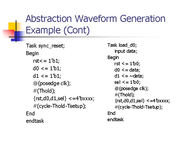 Abstraction Waveform Generation Example (Cont) Task sync_reset; Begin rst<= 1’b 1; d 0 <=