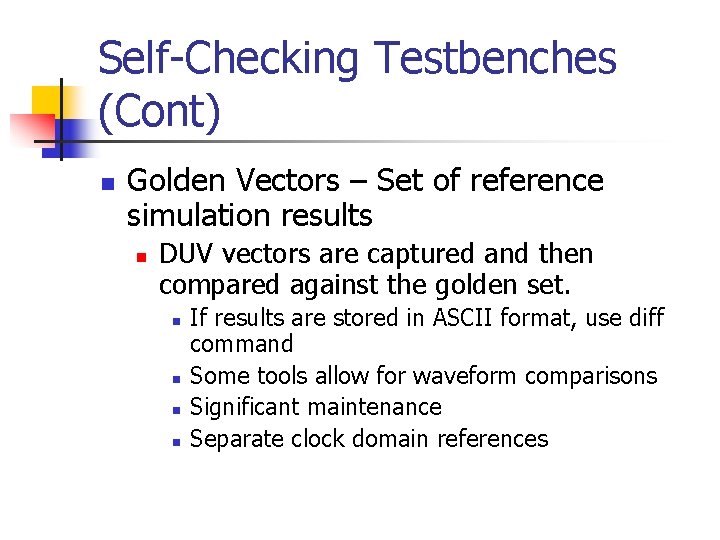 Self-Checking Testbenches (Cont) n Golden Vectors – Set of reference simulation results n DUV