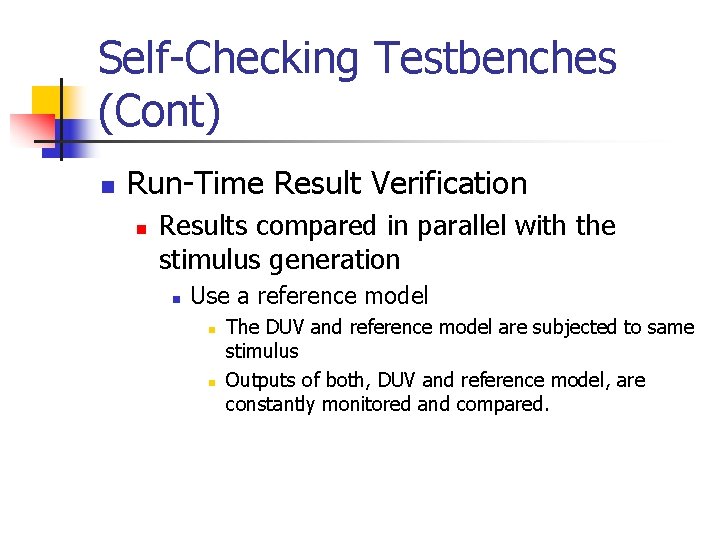 Self-Checking Testbenches (Cont) n Run-Time Result Verification n Results compared in parallel with the