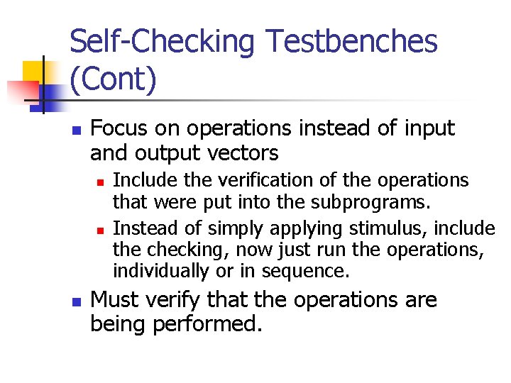 Self-Checking Testbenches (Cont) n Focus on operations instead of input and output vectors n