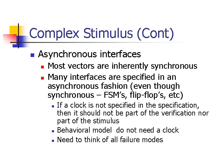 Complex Stimulus (Cont) n Asynchronous interfaces n n Most vectors are inherently synchronous Many