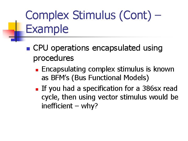 Complex Stimulus (Cont) – Example n CPU operations encapsulated using procedures n n Encapsulating