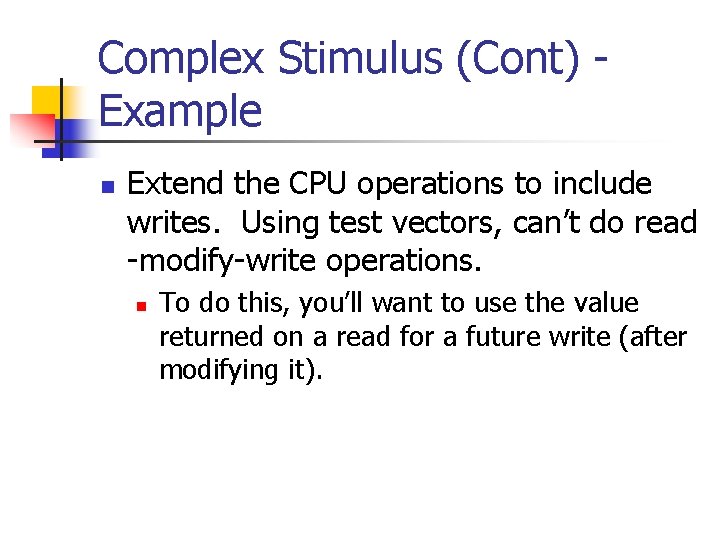 Complex Stimulus (Cont) Example n Extend the CPU operations to include writes. Using test
