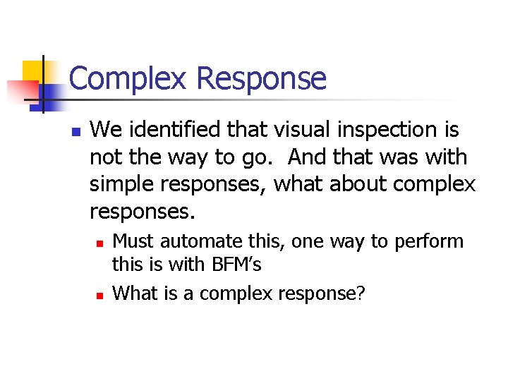 Complex Response n We identified that visual inspection is not the way to go.