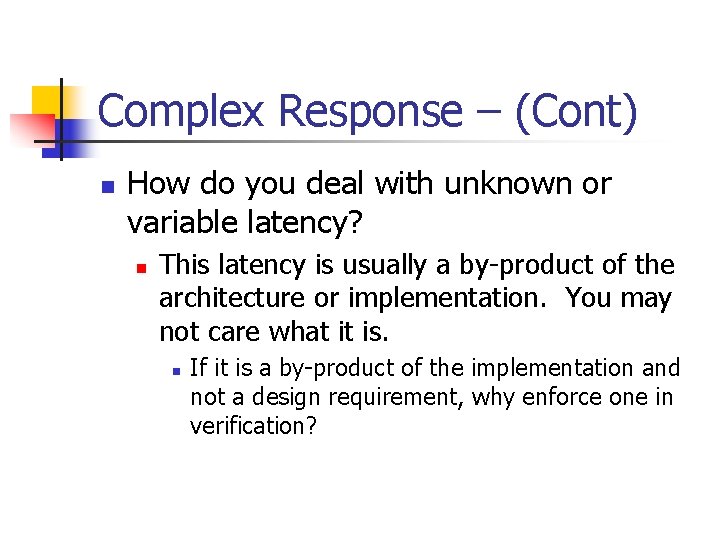Complex Response – (Cont) n How do you deal with unknown or variable latency?