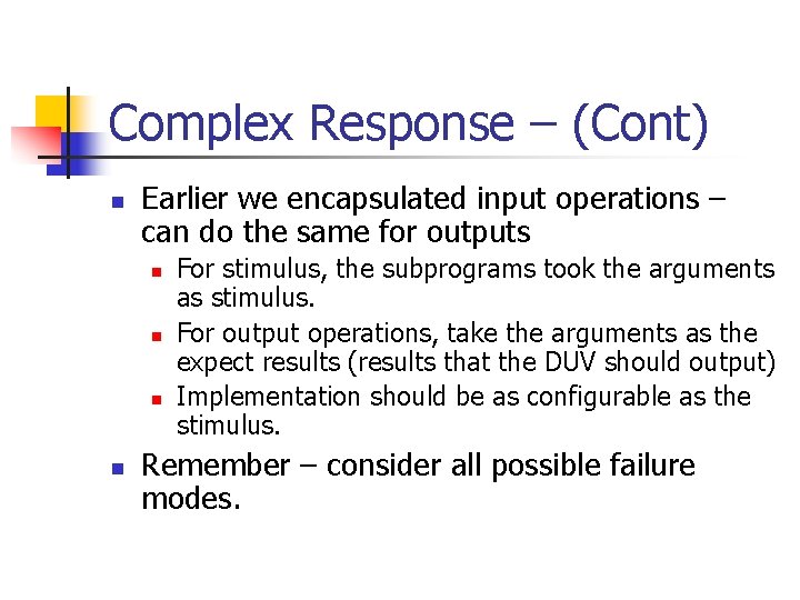 Complex Response – (Cont) n Earlier we encapsulated input operations – can do the