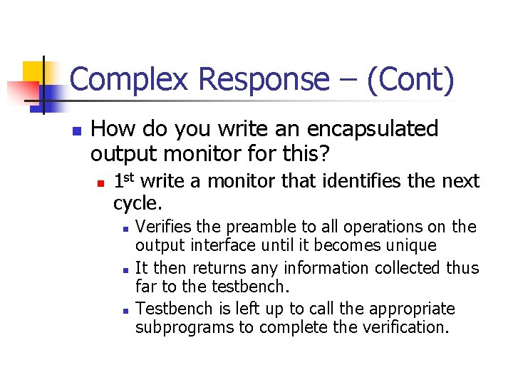 Complex Response – (Cont) n How do you write an encapsulated output monitor for