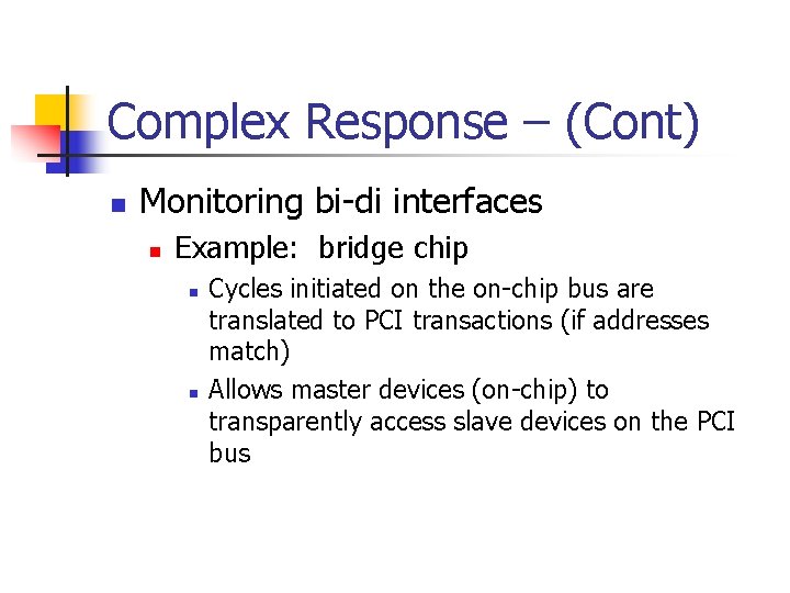 Complex Response – (Cont) n Monitoring bi-di interfaces n Example: bridge chip n n