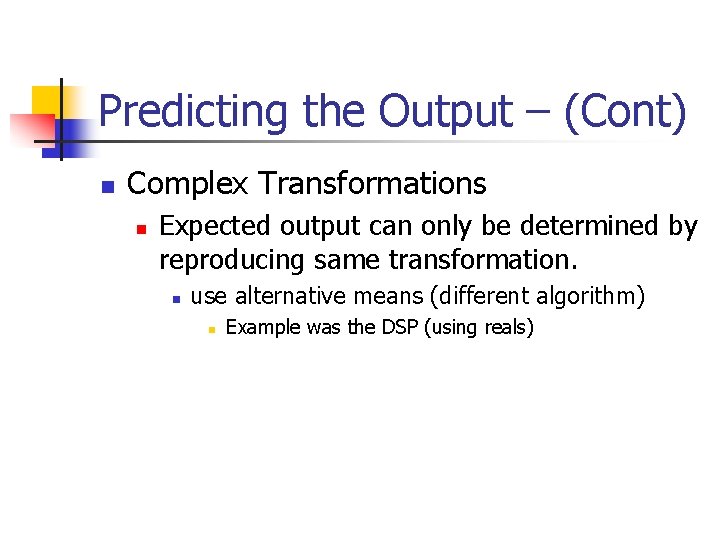 Predicting the Output – (Cont) n Complex Transformations n Expected output can only be