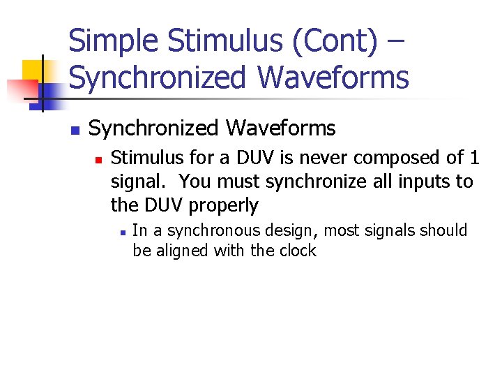 Simple Stimulus (Cont) – Synchronized Waveforms n Stimulus for a DUV is never composed