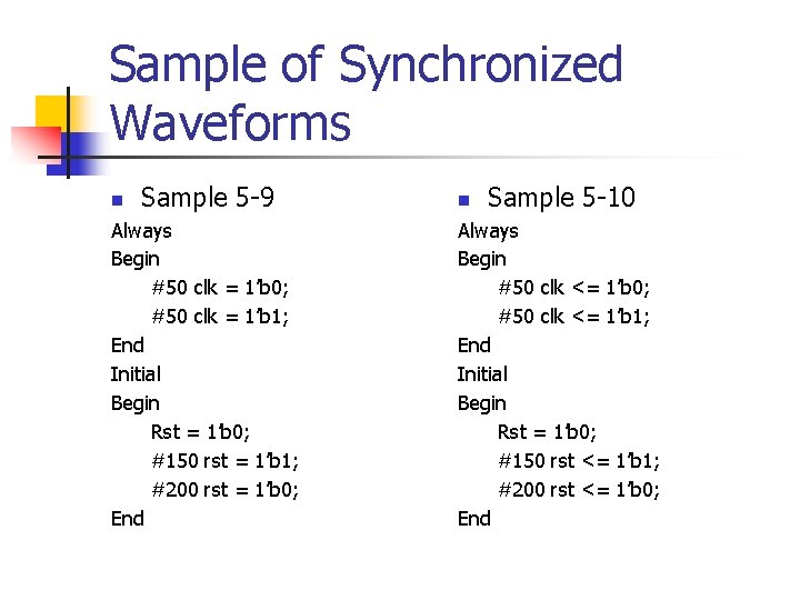 Sample of Synchronized Waveforms n Sample 5 -9 Always Begin #50 clk = 1’b