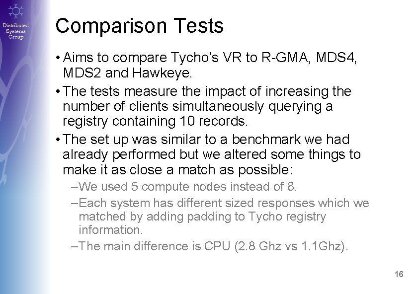 Comparison Tests • Aims to compare Tycho’s VR to R-GMA, MDS 4, MDS 2