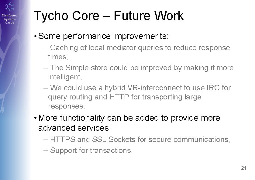 Tycho Core – Future Work • Some performance improvements: – Caching of local mediator