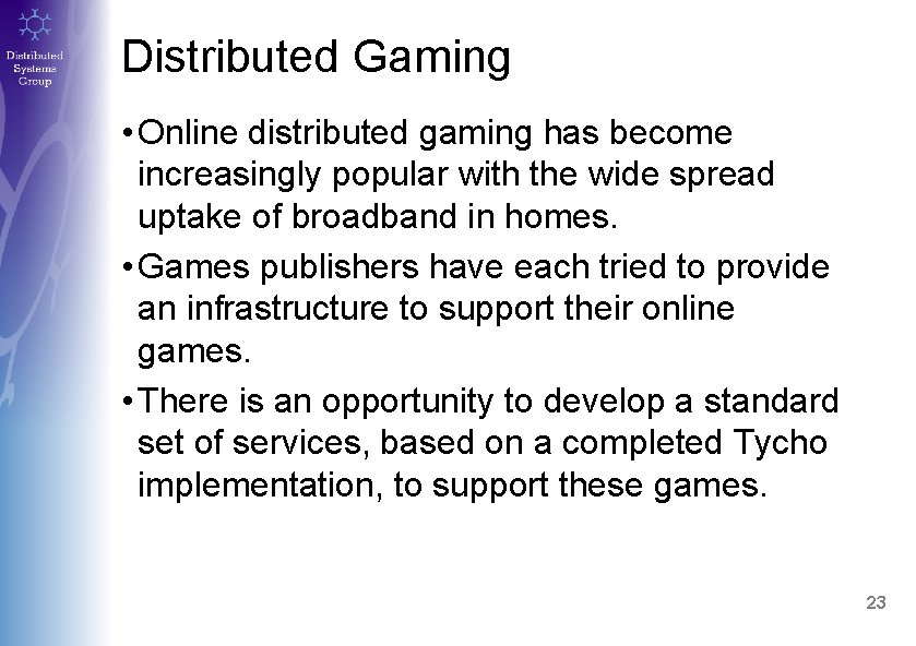 Distributed Gaming • Online distributed gaming has become increasingly popular with the wide spread