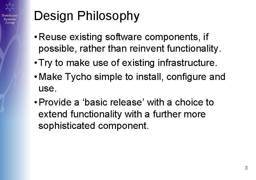 Design Philosophy • Reuse existing software components, if possible, rather than reinvent functionality. •