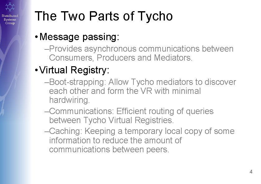 The Two Parts of Tycho • Message passing: –Provides asynchronous communications between Consumers, Producers