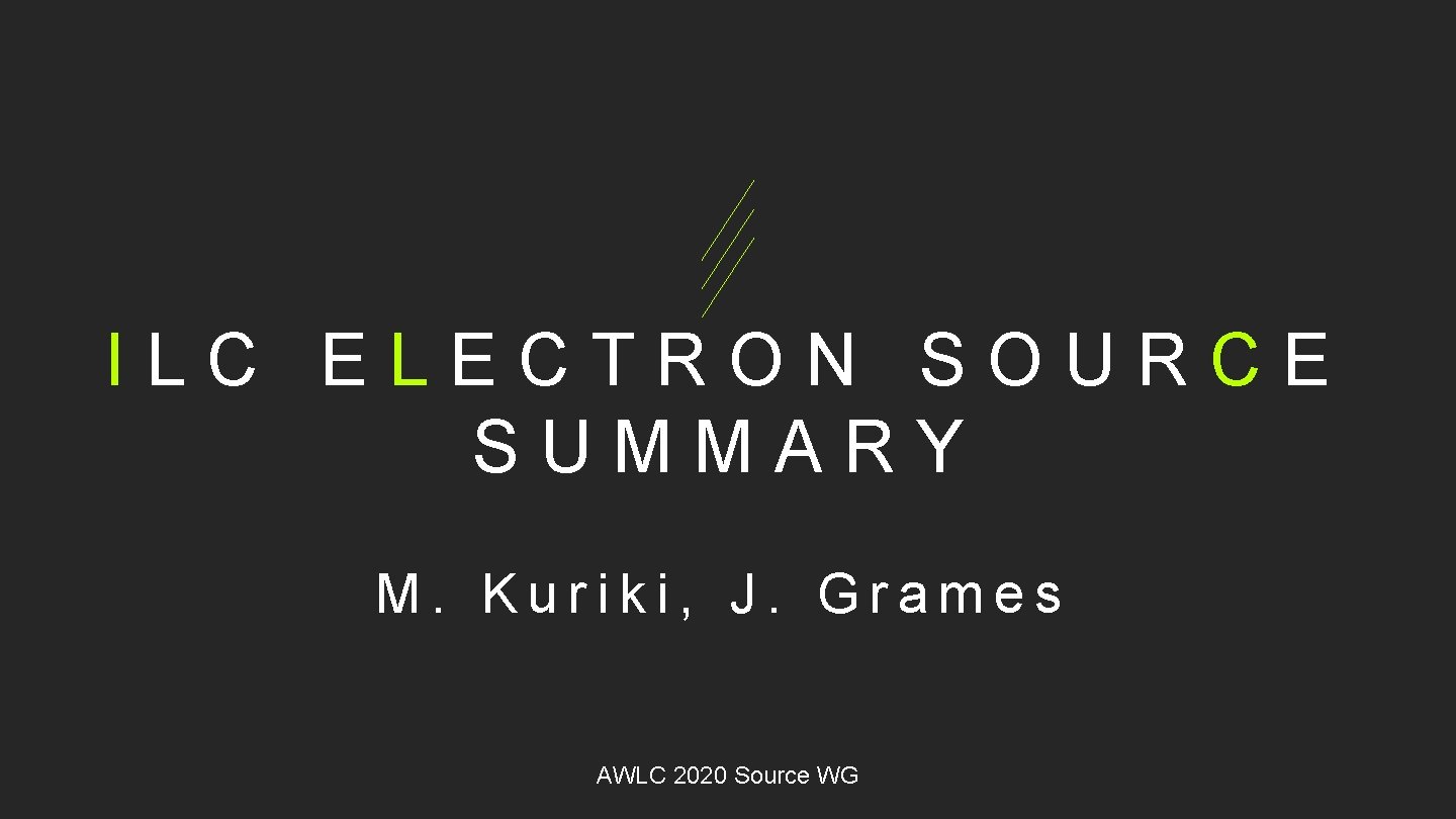 ILC ELECTRON SOURCE SUMMARY M. Kuriki, J. Grames AWLC 2020 Source WG 