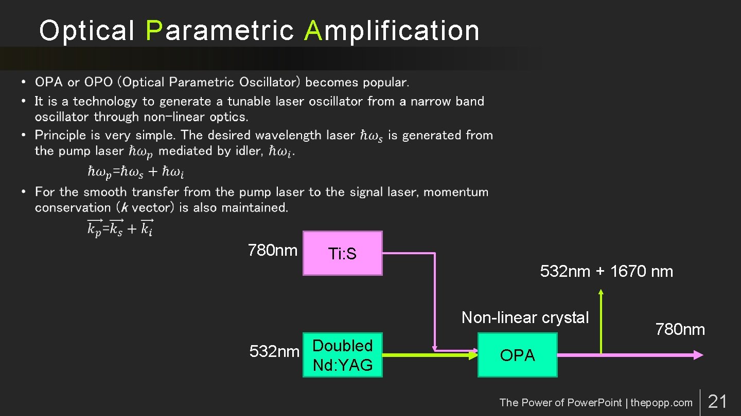 Optical Parametric Amplification 780 nm Ti: S 532 nm + 1670 nm Non-linear crystal