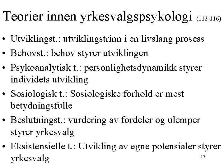 Teorier innen yrkesvalgspsykologi (112 -116) • Utviklingst. : utviklingstrinn i en livslang prosess •