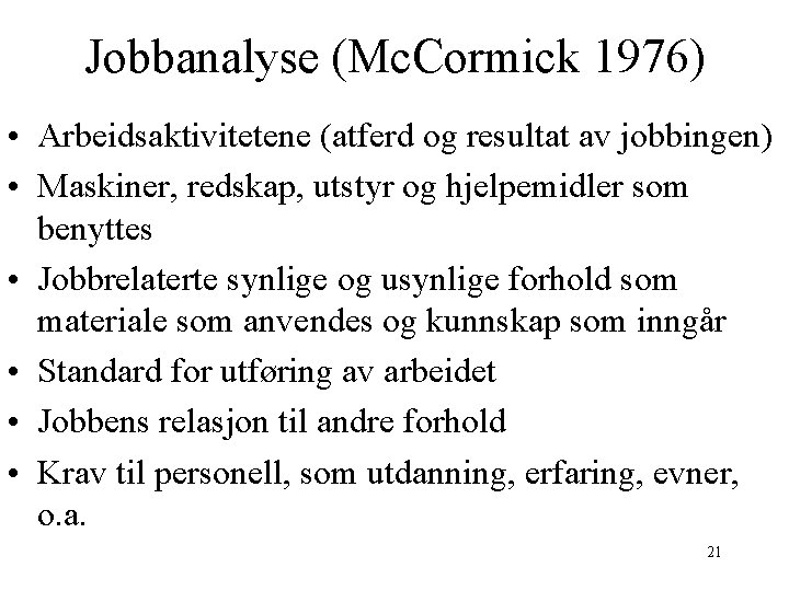 Jobbanalyse (Mc. Cormick 1976) • Arbeidsaktivitetene (atferd og resultat av jobbingen) • Maskiner, redskap,