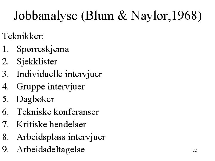 Jobbanalyse (Blum & Naylor, 1968) Teknikker: 1. Spørreskjema 2. Sjekklister 3. Individuelle intervjuer 4.