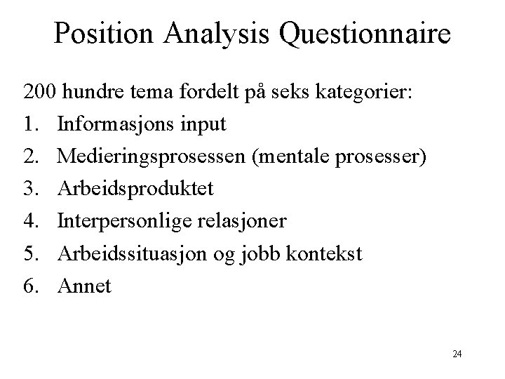 Position Analysis Questionnaire 200 hundre tema fordelt på seks kategorier: 1. Informasjons input 2.