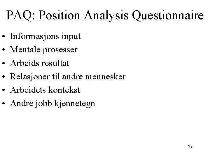 PAQ: Position Analysis Questionnaire • • • Informasjons input Mentale prosesser Arbeids resultat Relasjoner