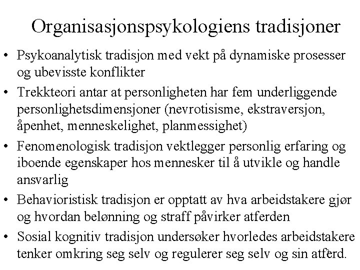 Organisasjonspsykologiens tradisjoner • Psykoanalytisk tradisjon med vekt på dynamiske prosesser og ubevisste konflikter •