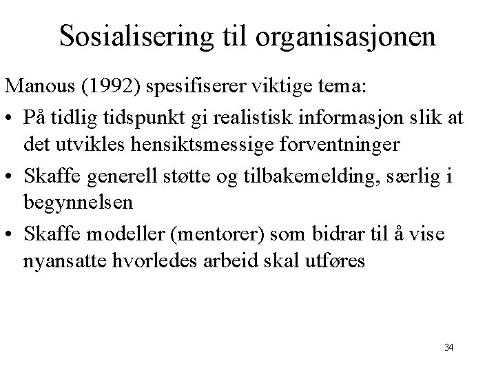 Sosialisering til organisasjonen Manous (1992) spesifiserer viktige tema: • På tidlig tidspunkt gi realistisk