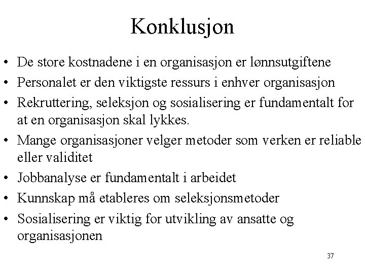 Konklusjon • De store kostnadene i en organisasjon er lønnsutgiftene • Personalet er den