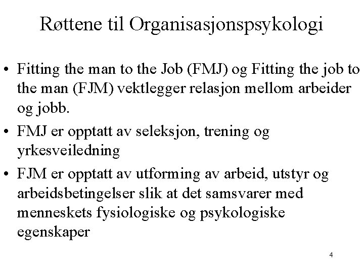 Røttene til Organisasjonspsykologi • Fitting the man to the Job (FMJ) og Fitting the