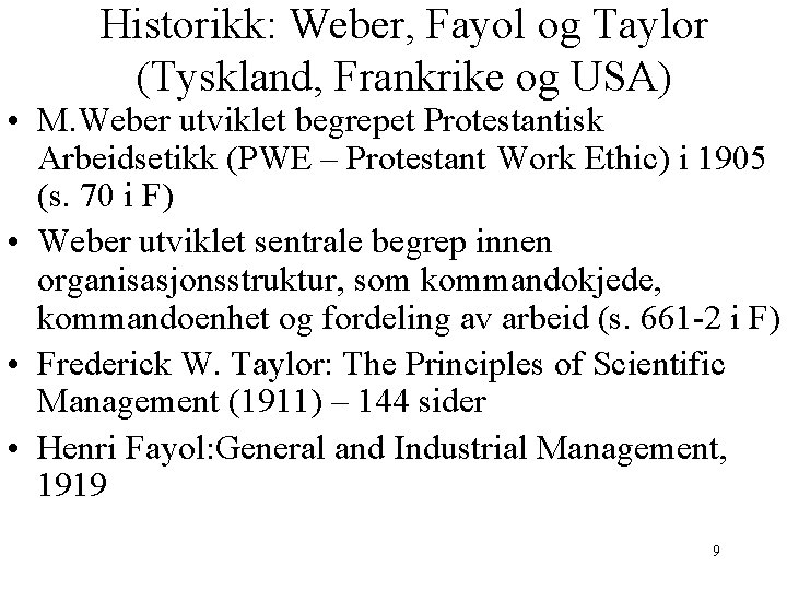 Historikk: Weber, Fayol og Taylor (Tyskland, Frankrike og USA) • M. Weber utviklet begrepet