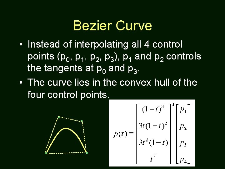 Bezier Curve • Instead of interpolating all 4 control points (p 0, p 1,