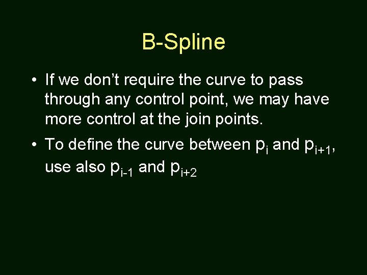 B-Spline • If we don’t require the curve to pass through any control point,