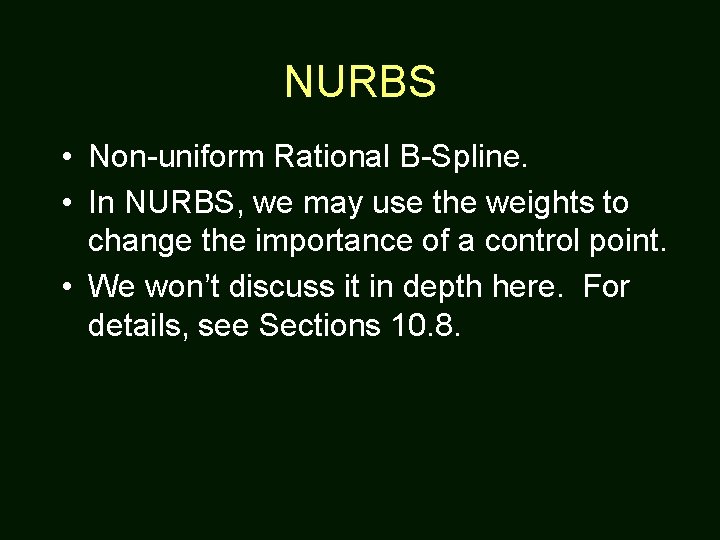 NURBS • Non-uniform Rational B-Spline. • In NURBS, we may use the weights to
