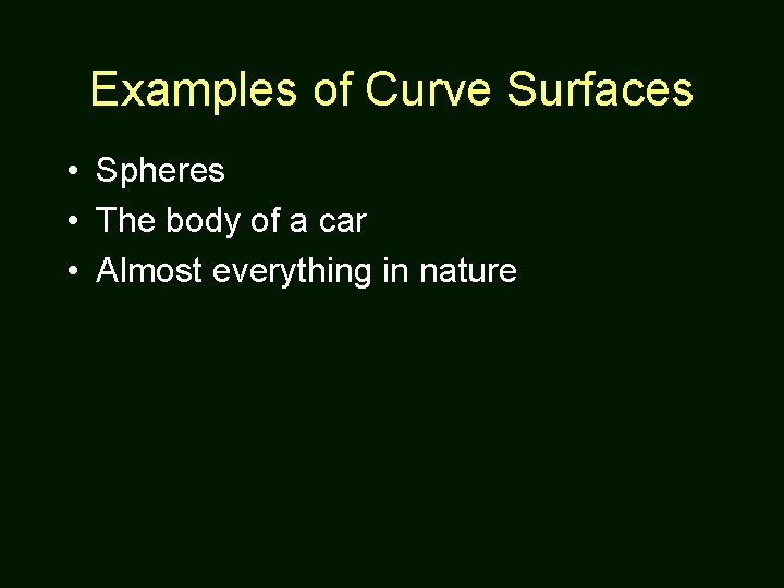 Examples of Curve Surfaces • Spheres • The body of a car • Almost