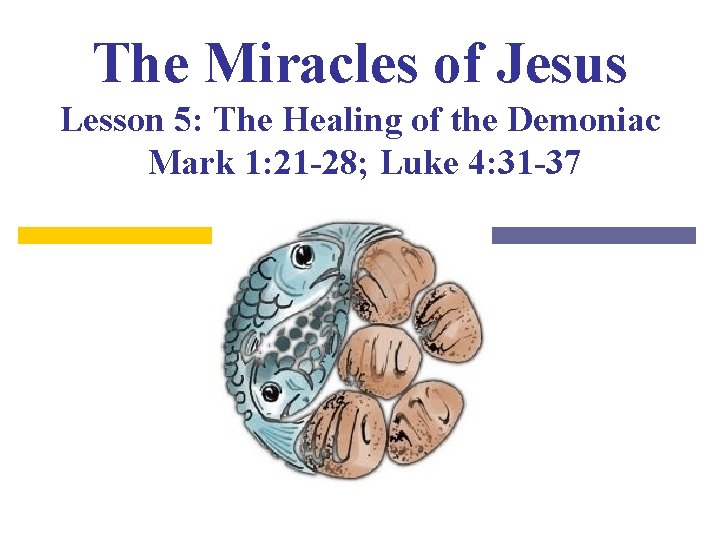 The Miracles of Jesus Lesson 5: The Healing of the Demoniac Mark 1: 21