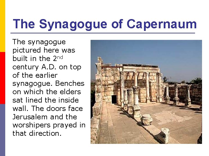 The Synagogue of Capernaum The synagogue pictured here was built in the 2 nd