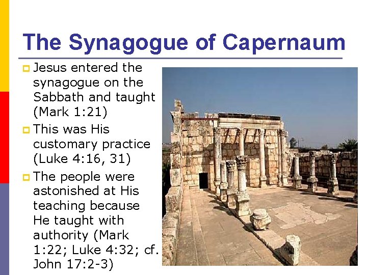 The Synagogue of Capernaum Jesus entered the synagogue on the Sabbath and taught (Mark